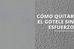 CÓMO QUITAR EL GOTELE SIN ESFUERZO