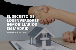 Secreto de los Inversores Inmobiliarios en Madrid