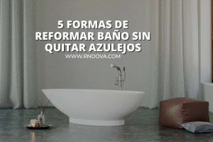 5 Formas de Reformar Baño Sin Quitar Azulejos